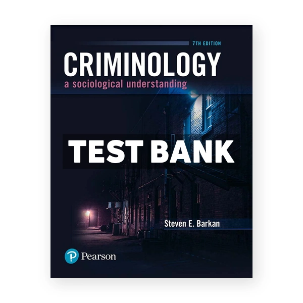 Criminology A Sociological Understanding 7th edition Barkan Test Bank