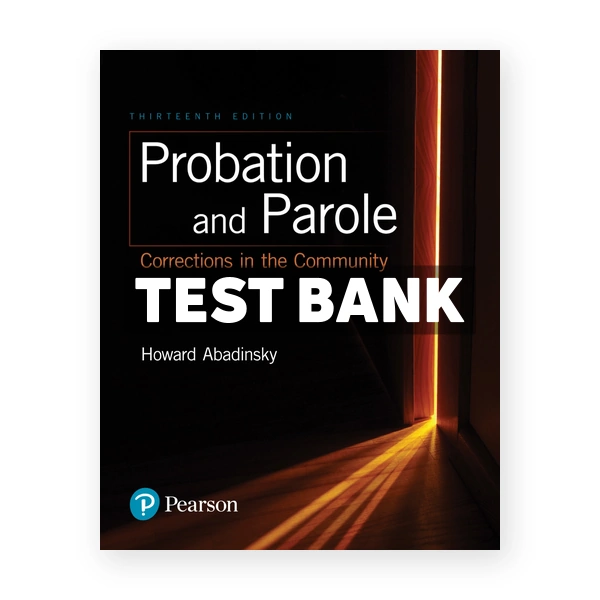 Probation and Parole Corrections in the Community 13th edition Abadinsky Test Bank