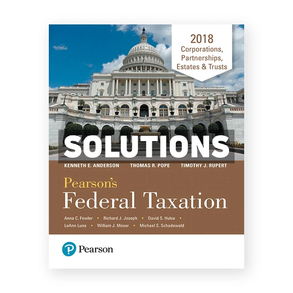 Pearsons Federal Taxation 2018 Corporations Partnerships Estates and Trusts 31st edition Pope Solutions Manual