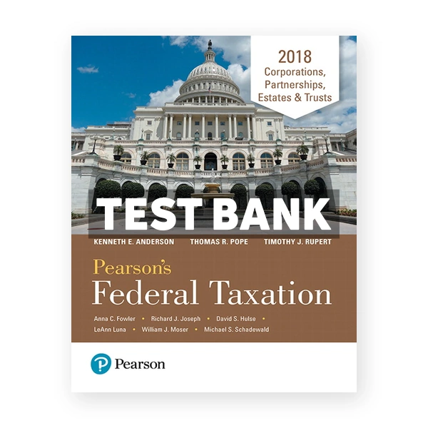 Pearsons Federal Taxation 2018 Corporations Partnerships Estates and Trusts 31st edition Pope Test Bank