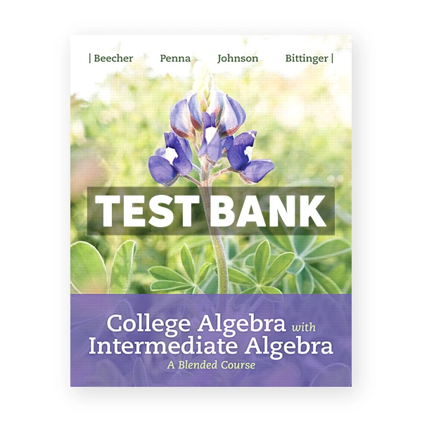 College Algebra with Intermediate Algebra A Blended Course 1st edition Beecher Test Bank