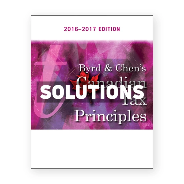 Byrd and Chens Canadian Tax Principles (Canadian) 1st edition Byrd Solutions Manual