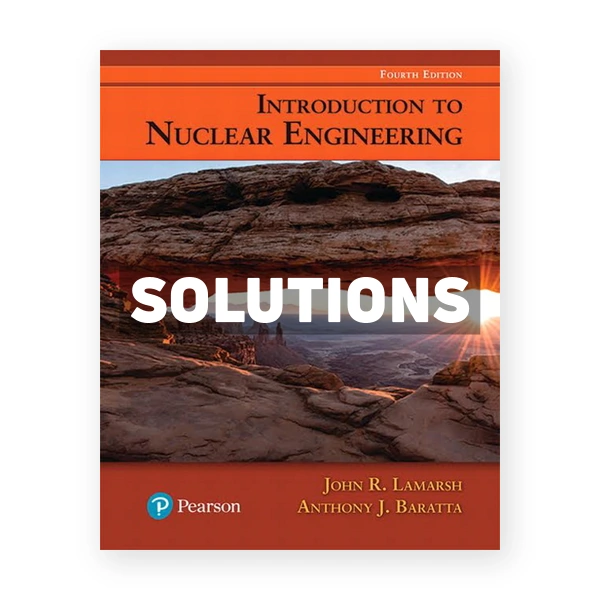 Introduction to Nuclear Engineering 4th edition Lamarsh Solutions Manual