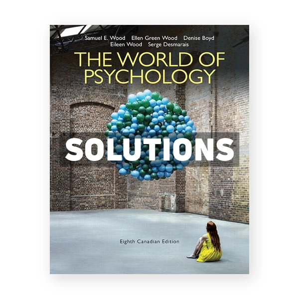 World of Psychology (Canadian) 8th edition Wood Solutions Manual
