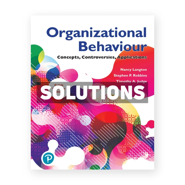 Organizational Behaviour Concepts Controversies Applications (Canadian) 8th edition Langton Solutions Manual