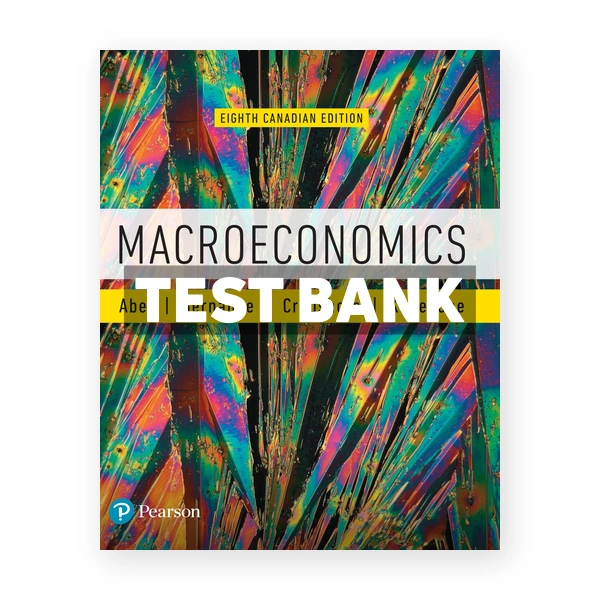 Macroeconomics (Canadian) 8th edition Abel Test Bank