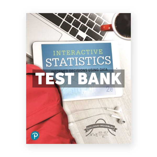 Interactive Statistics Informed Decisions Using Data 2nd edition Sullivan Test Bank