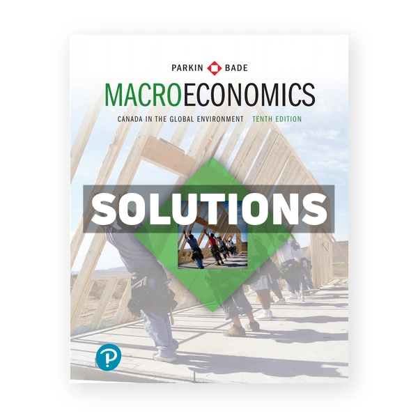 Macroeconomics Canada in the Global Environment (Canadian) 10th edition Parkin Solutions Manual