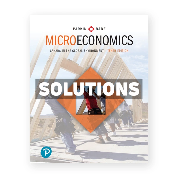 Microeconomics Canada in the Global Environment (Canadian) 10th edition Parkin Solutions Manual