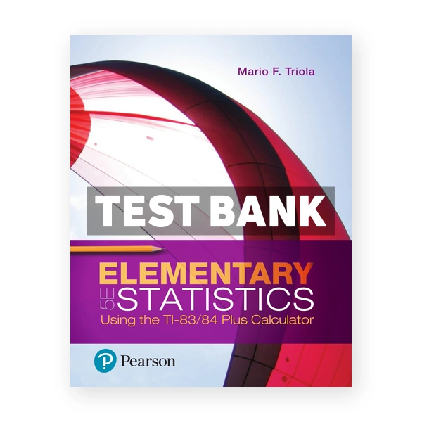 Elementary Statistics Using the TI 83 84 Plus Calculator 5th edition Triola Test Bank
