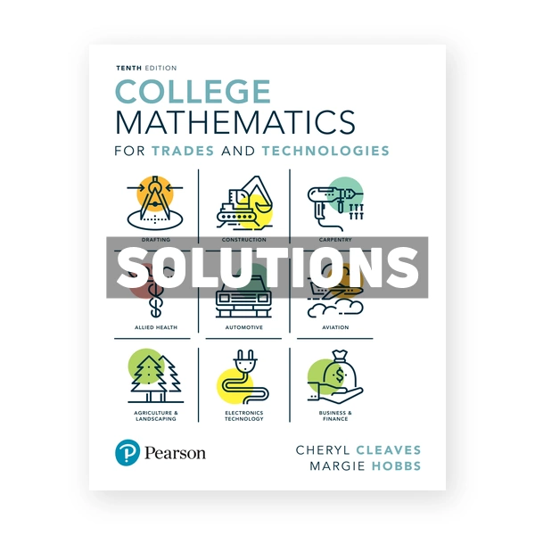 College Mathematics for Trades and Technologies 10th edition Cleaves Solutions Manual