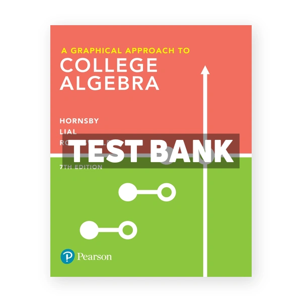 Graphical Approach to College Algebra 7th edition Hornsby Test Bank
