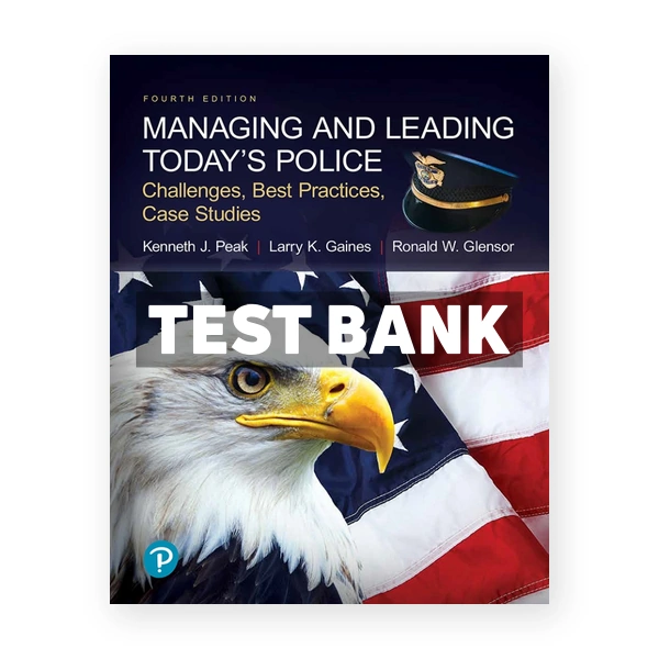 Managing and Leading Todays Police Challenges Best Practices Case Studies 4th edition Peak Test Bank