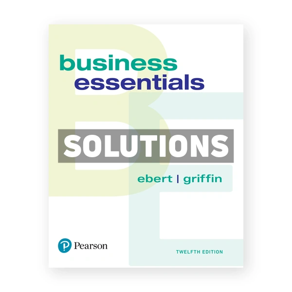 Business Essentials 12th edition Ebert Solutions Manual