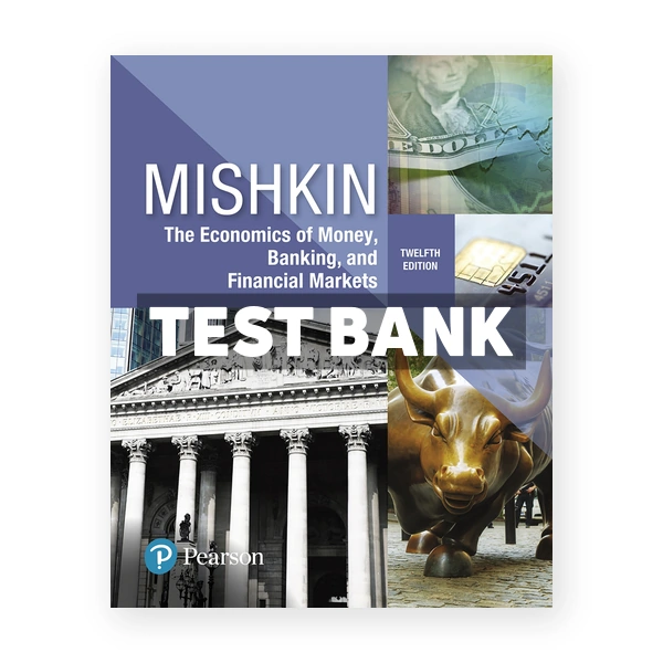 Economics of Money Banking and Financial Markets 12th edition Mishkin Test Bank