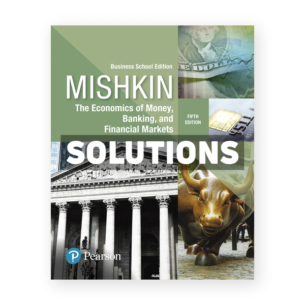 Economics of Money Banking and Financial Markets Business School Edition 5th edition Mishkin Solutions Manual