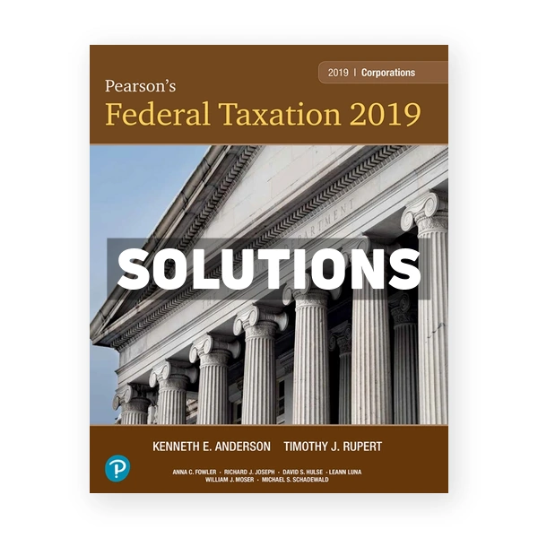 Pearsons Federal Taxation 2019 Corporations Partnerships Estates and Trusts 32nd edition Rupert Solutions Manual