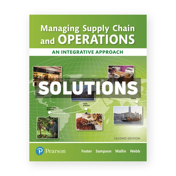 Managing Supply Chain and Operations An Integrative Approach 2nd edition Foster Solutions Manual