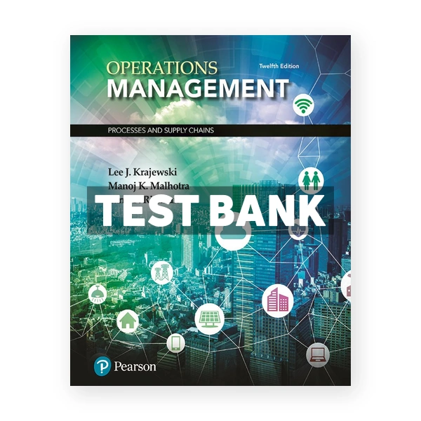 Operations Management Processes and Supply Chains 12th edition Krajewski Test Bank