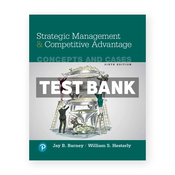 Strategic Management and Competitive Advantage Concepts and Cases 6th edition Barney Test Bank