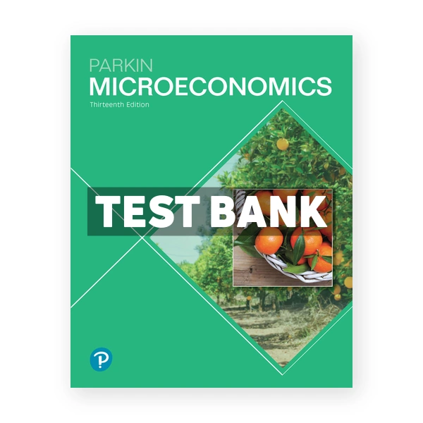 Microeconomics 13th edition Parkin Test Bank