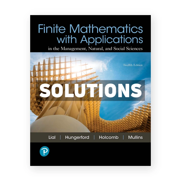 Finite Mathematics with Applications In the Management Natural and Social Sciences 12th edition Lial Solutions Manual