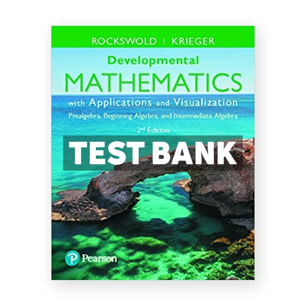 Developmental Mathematics with Applications and Visualization Prealgebra Beginning Algebra and Intermediate Algebra 2nd edition Rockswold Test Bank