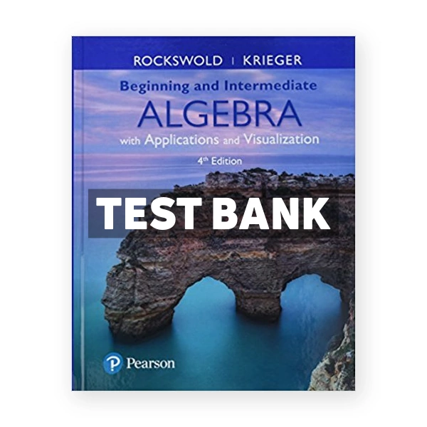 Beginning and Intermediate Algebra with Applications and Visualization 4th edition Rockswold Test Bank