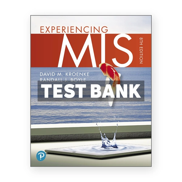 Experiencing MIS 8th edition Kroenke Test Bank