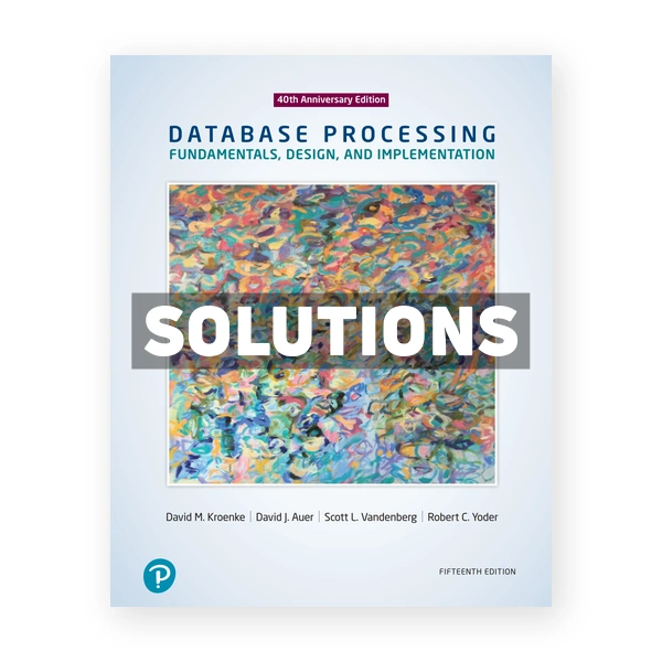 Database Processing Fundamentals Design and Implementation 15th edition Kroenke Solutions Manual