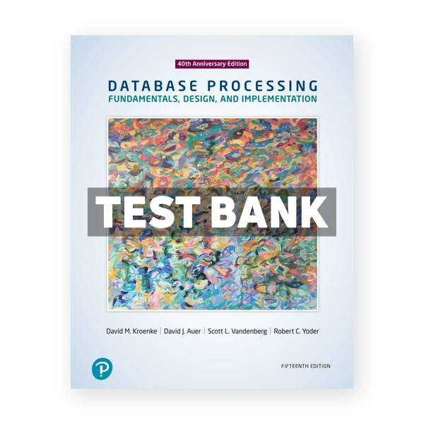 Database Processing Fundamentals Design and Implementation 15th edition Kroenke Test Bank