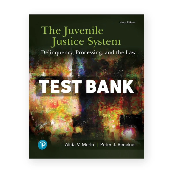 Juvenile Justice System Delinquency Processing and the Law 9th edition Merlo Test Bank