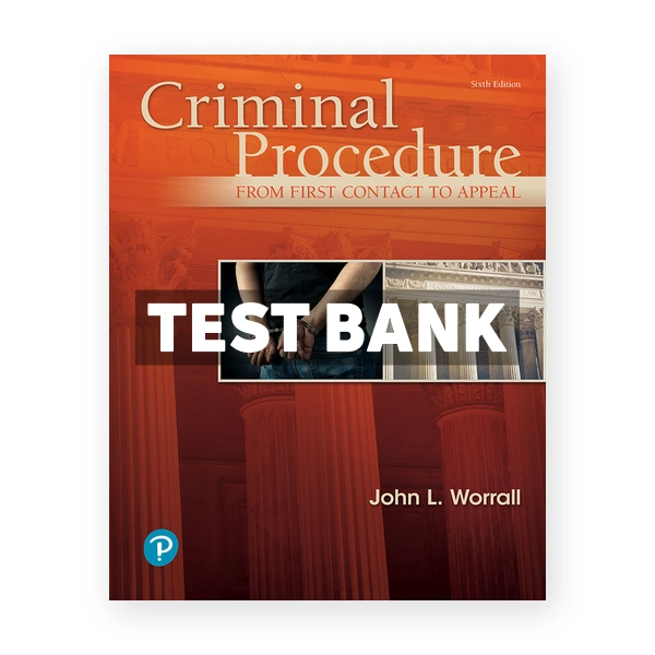 Criminal Procedure From First Contact to Appeal 6th edition Worrall Test Bank