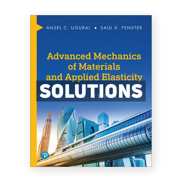 Advanced Mechanics of Materials and Applied Elasticity 6th edition Ugural Solutions Manual