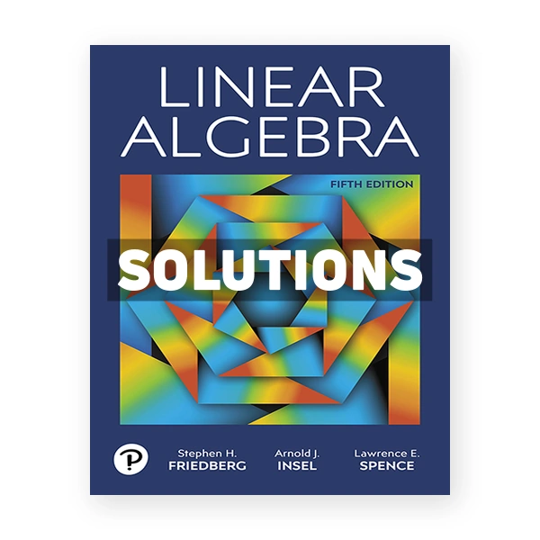 Linear Algebra 5th edition Friedberg Solutions Manual