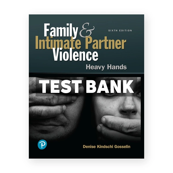 Family and Intimate Partner Violence Heavy Hands 6th edition Gosselin Test Bank