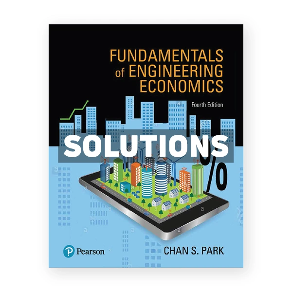 Fundamentals of Engineering Economics 4th edition Park Solutions Manual