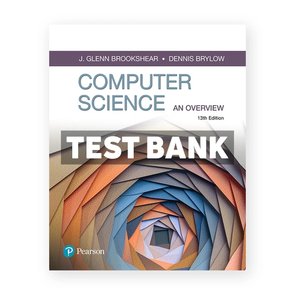 Computer Science An Overview 13th edition Brookshear Test Bank