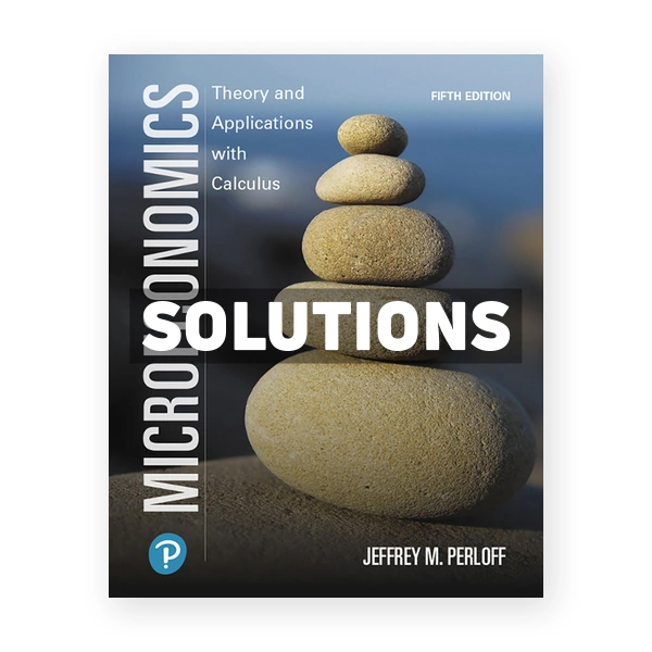 Microeconomics Theory and Applications with Calculus 5th edition Perloff Solutions Manual