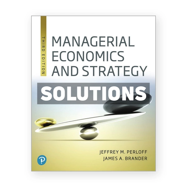 Managerial Economics and Strategy 3rd edition Perloff Solutions Manual