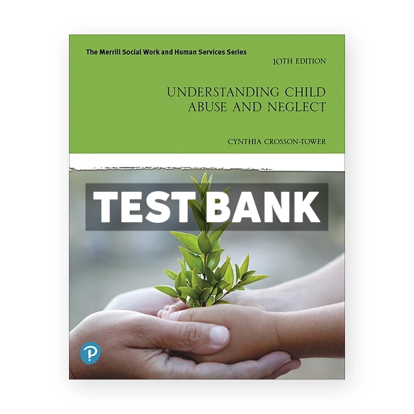 Understanding Child Abuse and Neglect 10th edition Crosson Tower Test Bank
