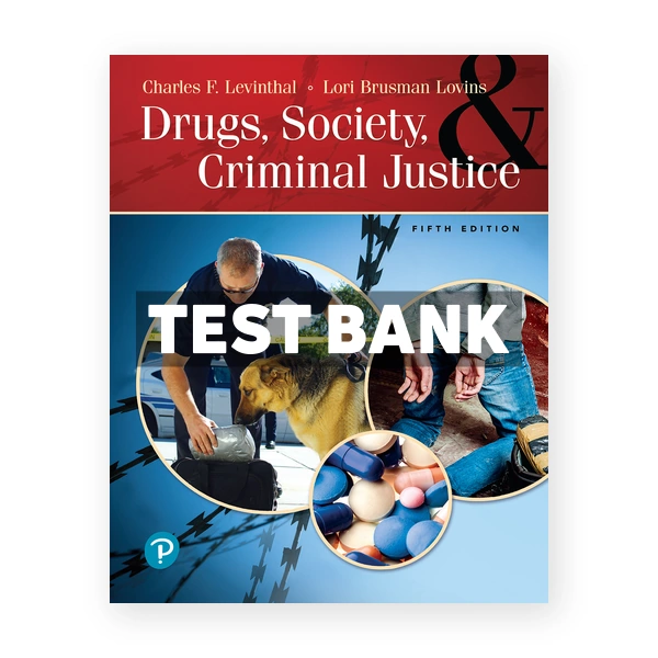 Drugs Society and Criminal Justice 5th edition Levinthal Test Bank