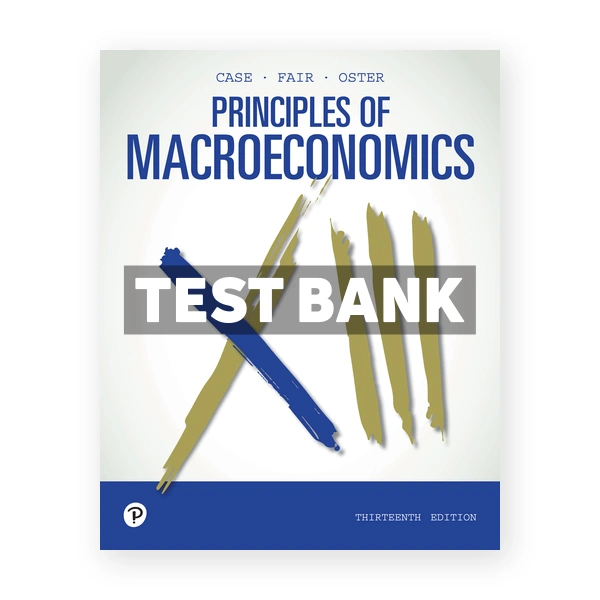 Principles of Macroeconomics 13th edition Case Test Bank