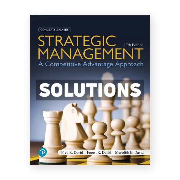 Strategic Management A Competitive Advantage Approach Concepts and Cases 17th edition David Solutions Manual