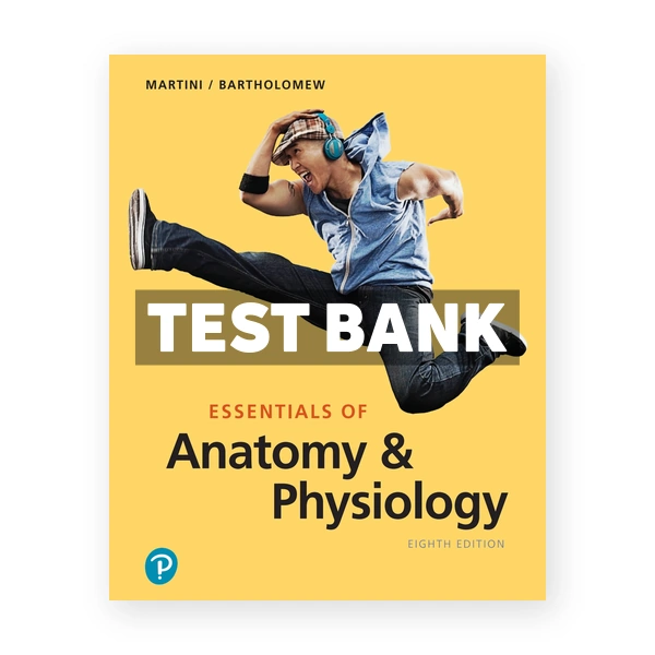 Essentials of Anatomy and Physiology 8th edition Martini Test Bank