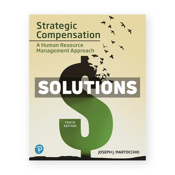 Strategic Compensation A Human Resource Management Approach 10th edition Martocchio Solutions Manual