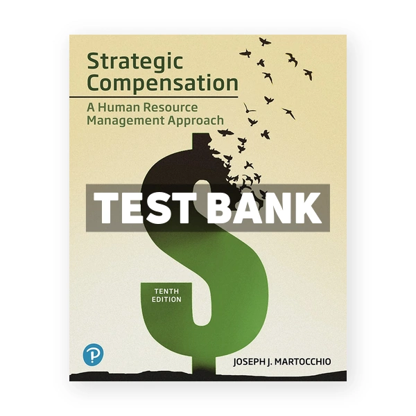 Strategic Compensation A Human Resource Management Approach 10th edition Martocchio Test Bank