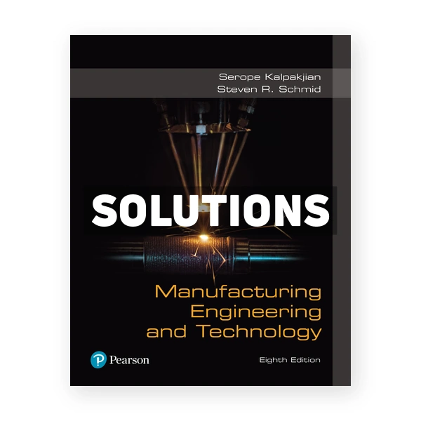 Manufacturing Engineering and Technology 8th edition Kalpakjian Solutions Manual