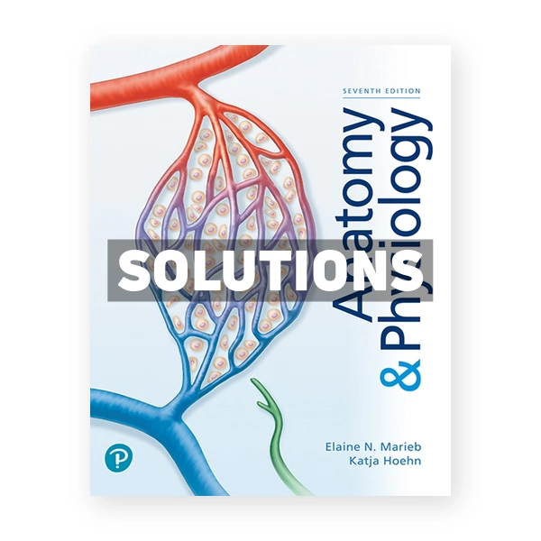 Anatomy & Physiology 7th edition Marieb Solutions Manual