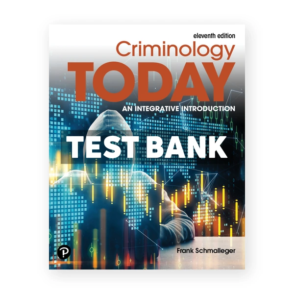 Criminology Today - An Integrative Introduction 11th edition Schmalleger Test Bank